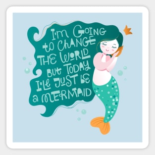 Mermaid I m going to change the world Magnet